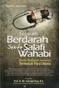Sejarah berdarah sekte Salafi Wahabi : mereka membunuh semuanya : termasuk para ulama