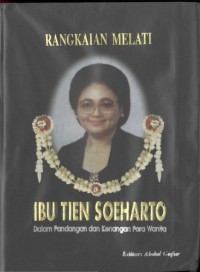 Rangkaian melati Ibu Tien Soeharto : dalam pandangan dan kenangan para wanita
